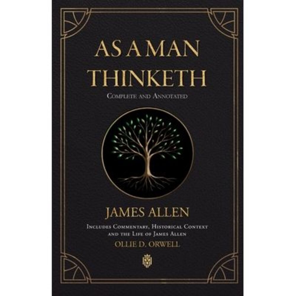 As a Man Thinketh Complete and Annotated Includes Commentary, Historical Context